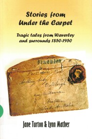 Book, Jane Turton et al, Stories from under the carpet: tragic tales from Waverley and Surrounds 1850-1950, 2019