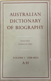 Australian Dictionary of Biography Volume. 1 1788-1850  A-H