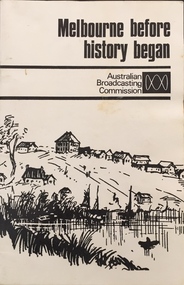 Melbourne before history began : five ABC Radio programmes on the area around Melbourne many years ago