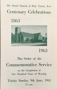 The Parish Church of Holy Trinity, Kew Centenary Celebrations: The Order of the Commemorative Service on the completion of one hundred years of worship,Trinity Sunday, 9th June, 1963, 11 a.m. 