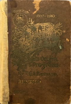 The Jubilee History of Kew Victoria: Its Origin & Progress 1803-1910 / by F.G.A. Barnard, 1910