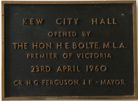 Kew City Hall : Opened by The Hon H.E. Bolte M.L.A. Premier of Victoria 23rd April 1960 : Cr H.H. Ferguson J.P. Mayor