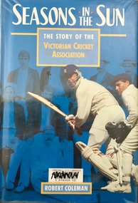 Book, Seasons in the Sun: the story of the Victorian Cricket Association / [by] Robert Coleman (1993), 1993
