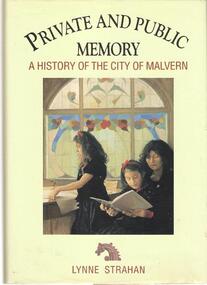 Book, Private and Public Memory: a history of Malvern / by Lynne Strahan, 1989
