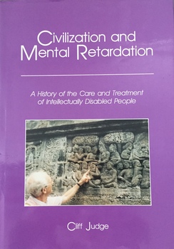 Civilization and Mental Retardation: A history of the care and treatment of intellectually disabled people / [by] Cliff Judge