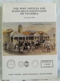 Book, The Post Offices and Hand-held Datestamps of Victoria, Vol.1 / [by] Watson, Webster & Wood, 1992