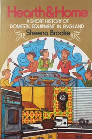 Hearth & Home: A short history of domestic equipment in England / [by] Sheena Brooke