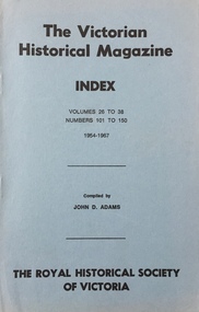The Victorian Historical Magazine: Index Volumes 26-38, Numbers 101-150, 1954-1967