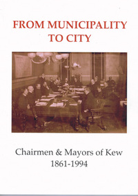 From Municipality to City: Chairmen & Mayors of Kew 1861-1994