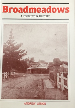 Broadmeadows: a forgotten history / [by] Andrew Lemon