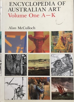Encylopedia of Australian Art, Volume 1 A-K / [by] Alan McCulloch