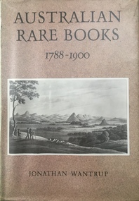 Australian Rare Books 1788-1900 / [by] Jonathan Wantrup