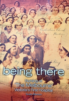 Being There: Nursing at the Melbourne - Victoria's first hospital 