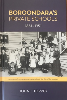 Boroondara's Private Schools 1851-1951: a century of non-government education in the City of Boroondara