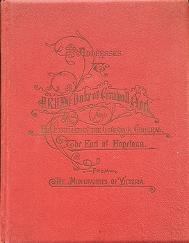 Addresses to HRH The Duke of York and His Excellency the Governor General. The Earl of Hopetoun from the Municipalities of Victoria
