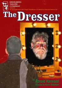 Program Photos Newsletter Poster Articles, The Dresser by Ronald Harwood by arrangement with Origin Theatrical, on behalf of Samuel French Ltd directed by Karen Wakeham