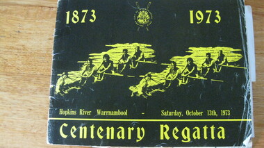 Rowing Program, Title	Centenary regatta, 1873 1973 : Hopkins River, Warrnambool, Saturday, October 13th, 1973 / City of Warrnambool Rowing Club