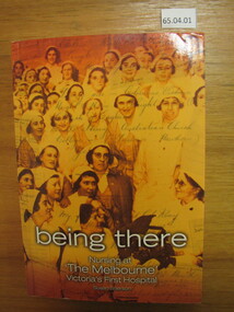 Book, Susan Sherson, Being There: Nursing at "The Melbourne" Victoria's First Hospital, 2005