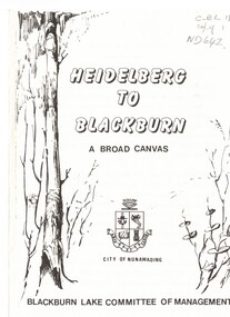 Pamphlet issued by the City of Nunawading and Blackburn Lake Committee of Management entitled 'Heidelberg to Blackburn: a broad canvas'  