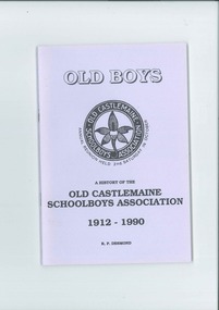 Book, A history of the Old Castlemaine Schoolboys Association 1912-1990 / R.P. Desmond, 1991