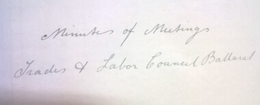 Minutes of meetings of the Ballarat Trades and Labour Council, 6 April 1883-1 November 1951
