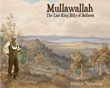 Book, Janice Newton, 'Mullawallah: The Last King Billy of Ballarat' by Janice Newton