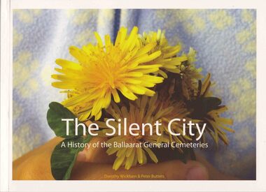 Book, 'The Silent City: A History of the Ballaarat General Cemeteries' by DOrothy WIckham