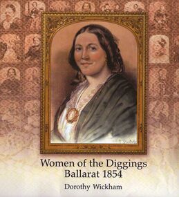 Book, Dorothy Wickham, "Women of he Diggings: Ballarat 1854" by Dorothy Wickham
