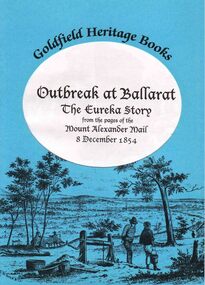 Book, Clare Gervasoni, 'Outbreak at Ballarat: The Eureka Story from the pages of the Mount Alexander Mail 8 December 1854' edited by Clare Gervasoni
