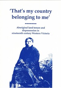 Book, Ian Clark, 'That's My Country Belonging to me': Aboriginal land tenure and dispossession in nineteenth century Western Victoria