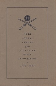 Annual Report, Wm. Caulfield & Sons, 84th Annual Report of the Victorian Rifle Association, 1952-1953, 1953 (Exact)