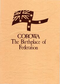 Booklet, Corowa District Historical Society, Corowa, The Birthplace of Federation, February 1982