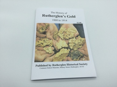 Booklet, The History of Rutherglen's Gold 1860 to 1914, July 2015