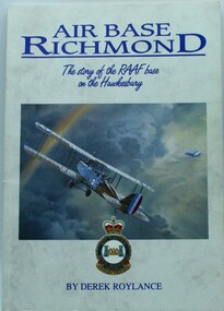 Book - Air Force Base Richmond, The story of the RAAF base on the Hawkesbury, 1991