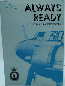 Book   RAAF, Always Ready. A history of R.A.A.F East Sale, unknown