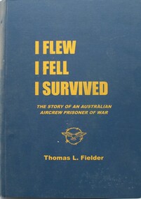 Book - RAAF WW2, I Flew I Fell I Survived. Story of an Australia Aircrew Prisoner of War, 2001