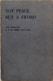 Book - World War 2, Not Peace but  a sword. Author Wing Commdr BPM Gibbs DSO and DFC, 1943