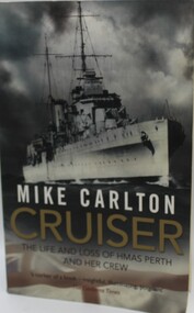 Book, Cruiser-The life and loss of HMAS Perth and her crew. Author-Mike Carlton