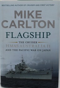 Book - Flagship- The Cruiser HMAS Australia 11 and the Pacific war on Japan, Author- Mike Carlton