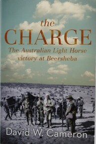 Book - The Charge - By David W Cameron, The Australian Light Horse victory at Beersheeba