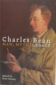 Book - Charles Bean, Man, Myth, Legacy, Edited by Peter Stanley