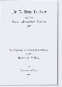 book, Dr. William Barker and the beginnings of permanent settlement in the Harcourt Valley 1845, 1995