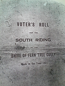 Voters Roll South Riding Shire of Fern Tree Gully 1951, Voter's Roll for the South Riding of the Shire of Fern Tree Gully, 23rd July 1951 (certified)