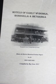 Booklet - Hotels of Early Wodonga, Bonegilla and Bethanga, Ray Gear, 2012