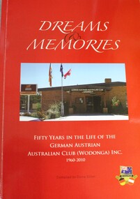 Book - DREAMS & MEMORIES : FIFTY YEARS IN LIFE OF GERMAN AUSTRIAN AUSTRALIAN CLUB (WODONGA) INC. 1960-2010, Doina  Eitler, 2010