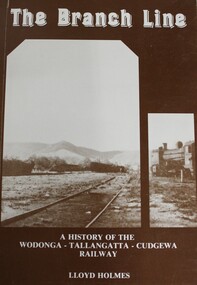 Book - The Branch Line : A history of the Wodonga - Tallangatta - Cudgewa Railway, Lloyd Holmes, 1985
