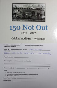 Book - 150 Not Out  1858 - 2007   Cricket in Albury Wodonga, Joe Wooding, 2007