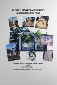 Book - Albury Pioneer Cemetery -  Digging into our past, Douglas Hunter and Jan Hunter et al, 2012