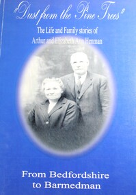 Book - Dust From the Pine Trees : The Life and Family Stories of Arthur and Elizabeth Ann Henman - From Bedfordshire to Barmedman, Lila McCann & Betty Lawrence