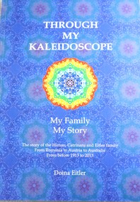 Book - Through my Kaleidoscope - My Family My Story, Doina  Eitler, 2014